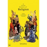 A Little History of Religion ศาสนา ประวัติศาสตร์ศรัทธาแห่งมวลมนุษย์
